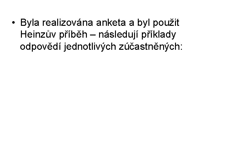  • Byla realizována anketa a byl použit Heinzův příběh – následují příklady odpovědí