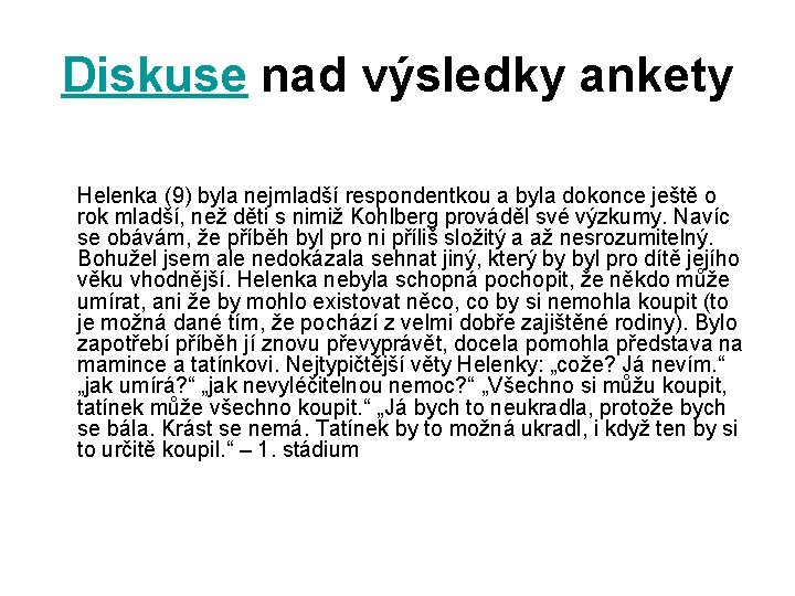 Diskuse nad výsledky ankety Helenka (9) byla nejmladší respondentkou a byla dokonce ještě o