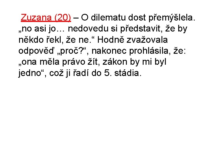  Zuzana (20) – O dilematu dost přemýšlela. „no asi jo… nedovedu si představit,