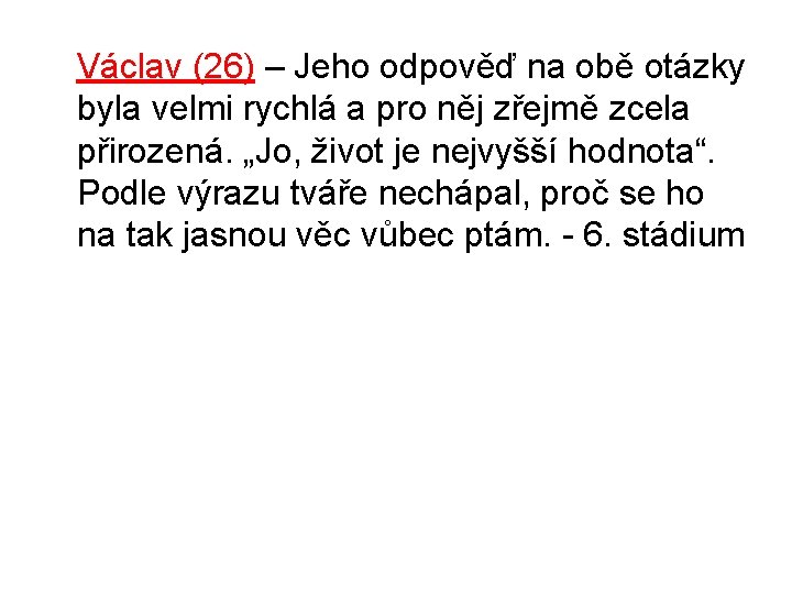 Václav (26) – Jeho odpověď na obě otázky byla velmi rychlá a pro Václav (26) – Jeho odpověď na obě otázky byla velmi rychlá a pro