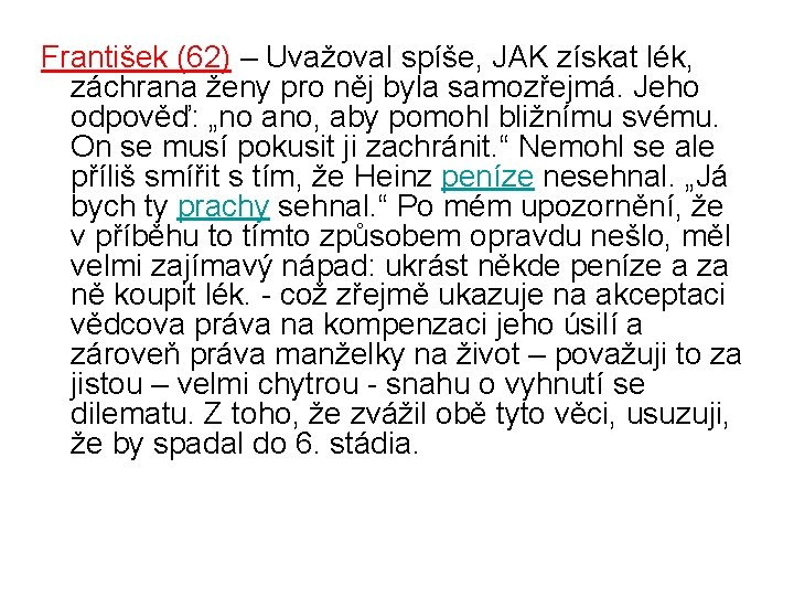 František (62) – Uvažoval spíše, JAK získat lék, záchrana ženy pro něj byla samozřejmá.