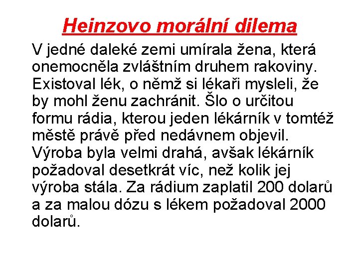 Heinzovo morální dilema V jedné daleké zemi umírala žena, která onemocněla zvláštním druhem rakoviny.