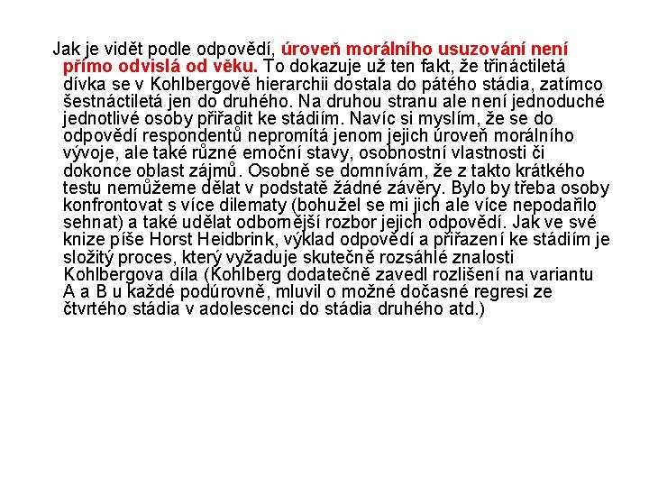  Jak je vidět podle odpovědí, úroveň morálního usuzování není přímo odvislá od věku.