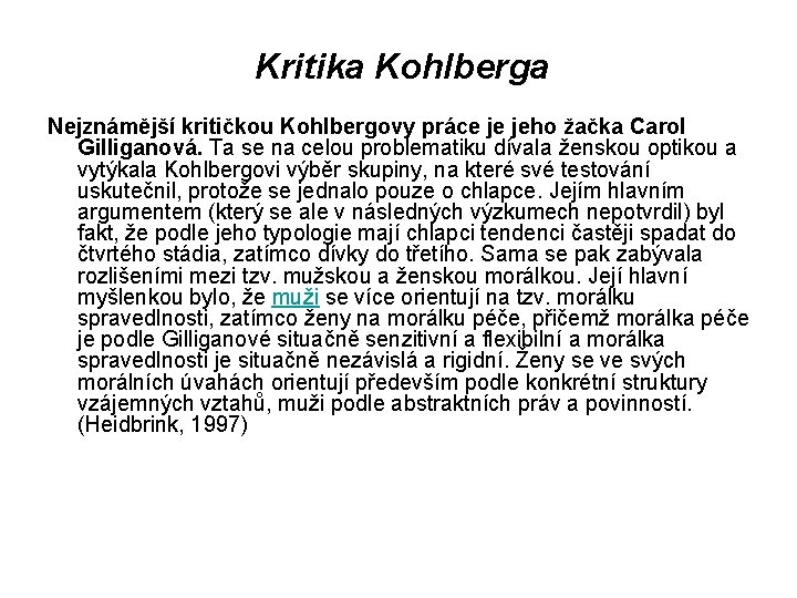 Kritika Kohlberga Nejznámější kritičkou Kohlbergovy práce je jeho žačka Carol Gilliganová. Ta se na