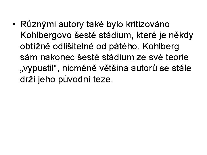  • Různými autory také bylo kritizováno Kohlbergovo šesté stádium, které je někdy obtížně