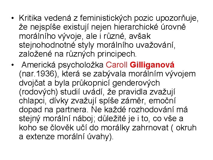  • Kritika vedená z feministických pozic upozorňuje, že nejspíše existují nejen hierarchické úrovně