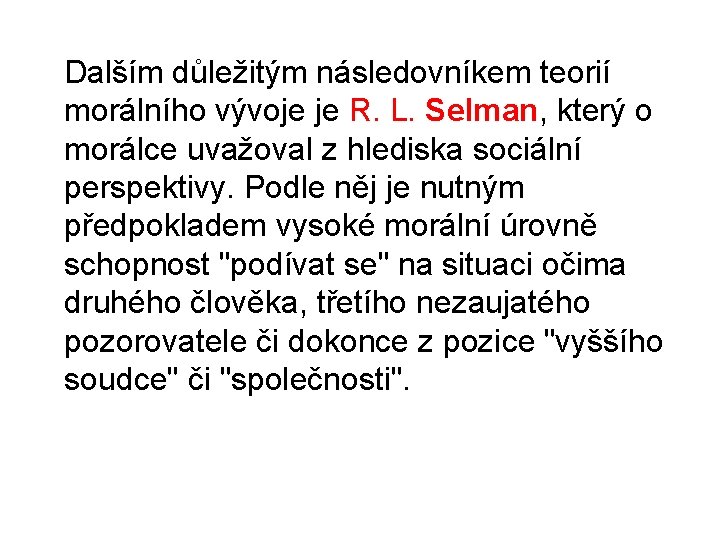  Dalším důležitým následovníkem teorií morálního vývoje je R. L. Selman, který o morálce