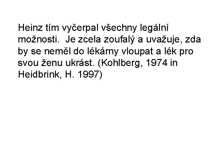  Heinz tím vyčerpal všechny legální možnosti. Je zcela zoufalý a uvažuje, zda by