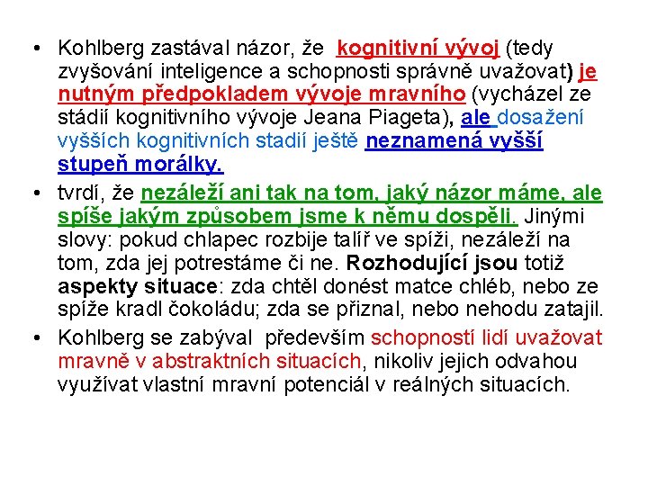  • Kohlberg zastával názor, že kognitivní vývoj (tedy zvyšování inteligence a schopnosti správně