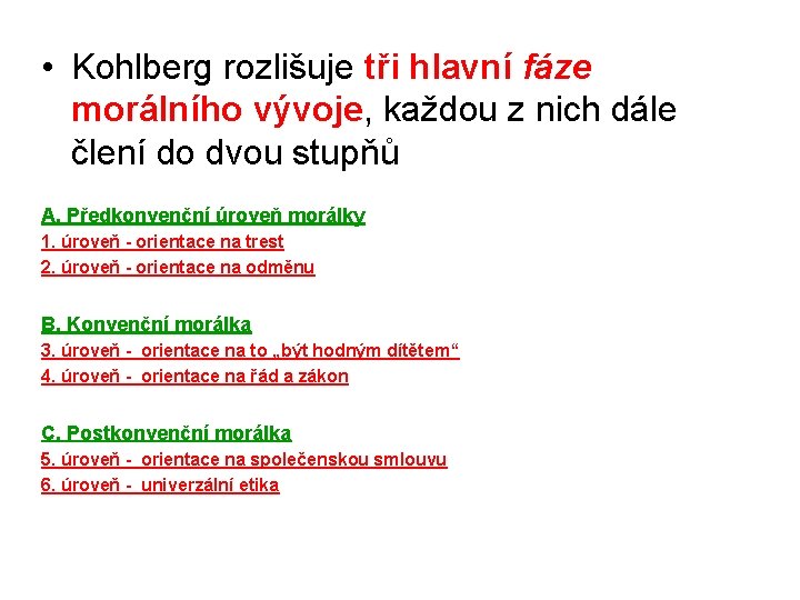  • Kohlberg rozlišuje tři hlavní fáze morálního vývoje, každou z nich dále člení