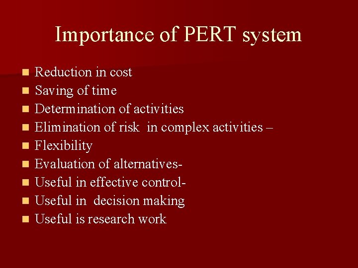 Importance of PERT system n n n n n Reduction in cost Saving of