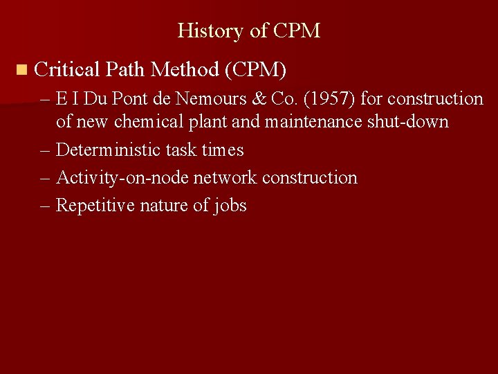 History of CPM n Critical Path Method (CPM) – E I Du Pont de