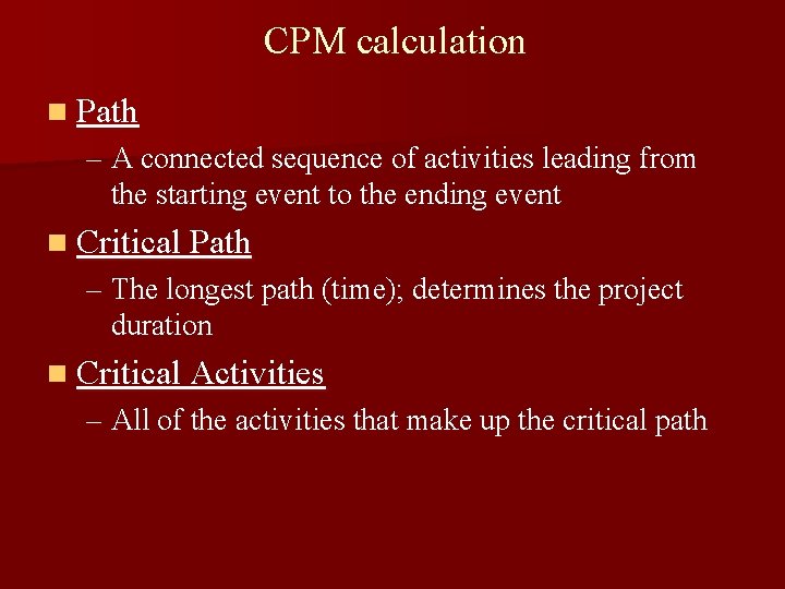 CPM calculation n Path – A connected sequence of activities leading from the starting