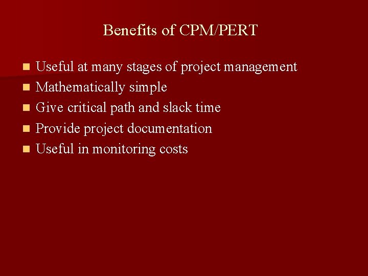 Benefits of CPM/PERT n n n Useful at many stages of project management Mathematically