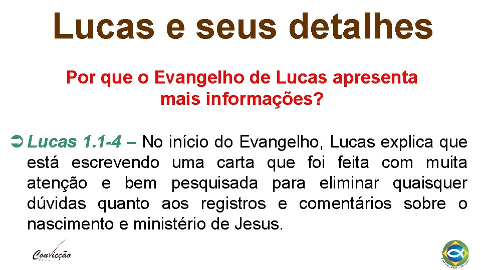 Lucas e seus detalhes Por que o Evangelho de Lucas apresenta mais informações? Lucas