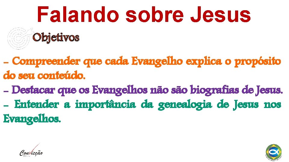 Falando sobre Jesus - Compreender que cada Evangelho explica o propósito do seu conteúdo.