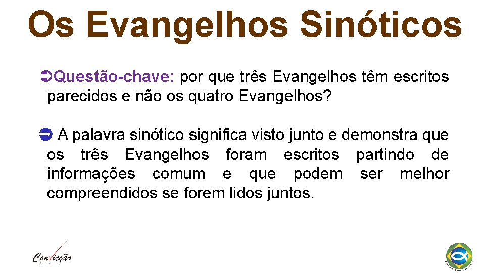 Os Evangelhos Sinóticos Questão-chave: por que três Evangelhos têm escritos parecidos e não os