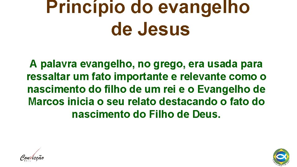 Princípio do evangelho de Jesus A palavra evangelho, no grego, era usada para ressaltar