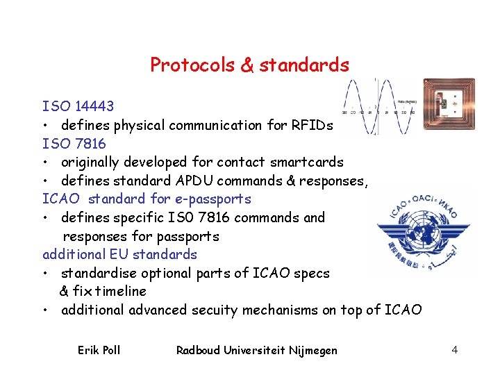 Protocols & standards ISO 14443 • defines physical communication for RFIDs ISO 7816 •