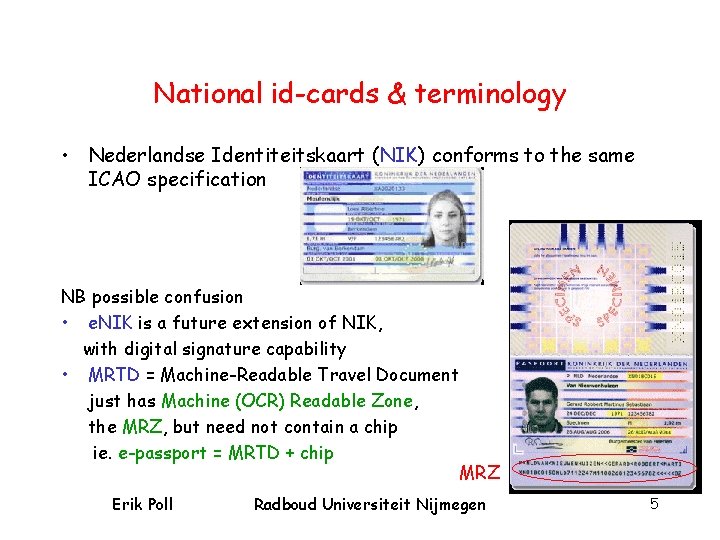 National id-cards & terminology • Nederlandse Identiteitskaart (NIK) conforms to the same ICAO specification