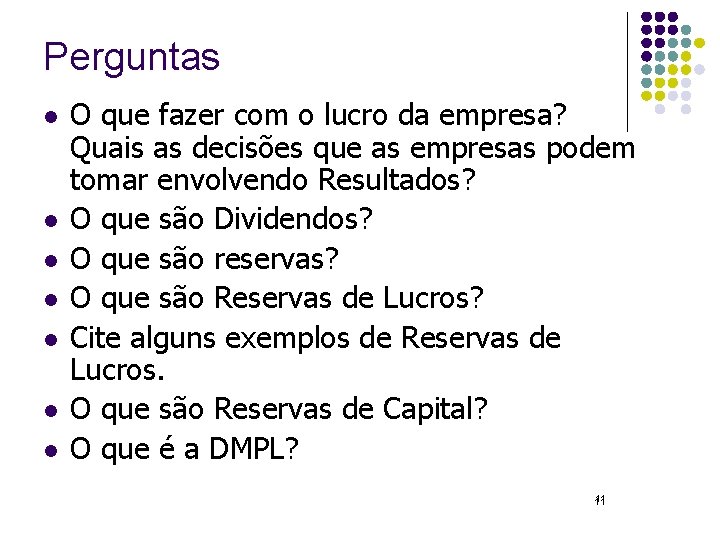 Perguntas l l l l O que fazer com o lucro da empresa? Quais