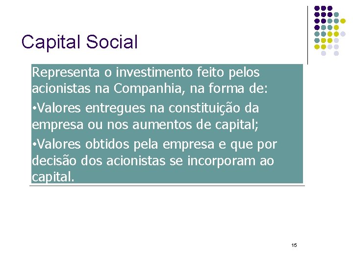 Capital Social Representa o investimento feito pelos acionistas na Companhia, na forma de: •