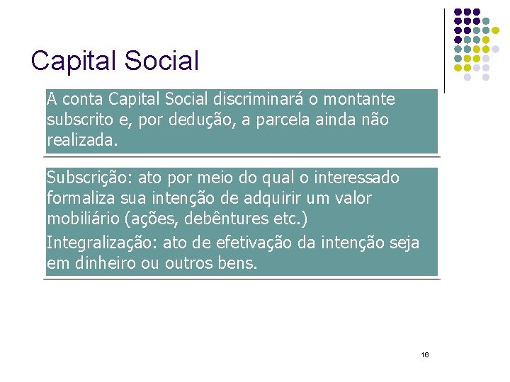 Capital Social A conta Capital Social discriminará o montante subscrito e, por dedução, a
