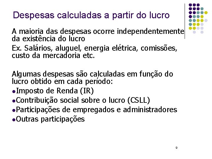 Despesas calculadas a partir do lucro A maioria das despesas ocorre independentemente da existência