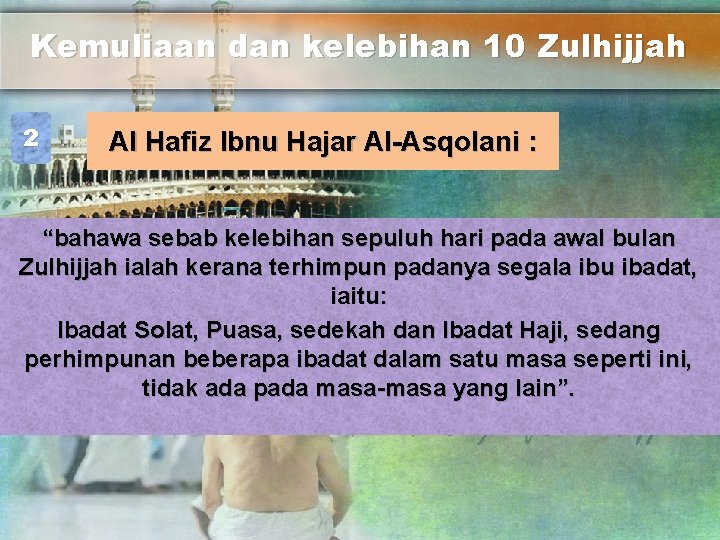 Kemuliaan dan kelebihan 10 Zulhijjah 2 Al Hafiz Ibnu Hajar Al-Asqolani : “bahawa sebab