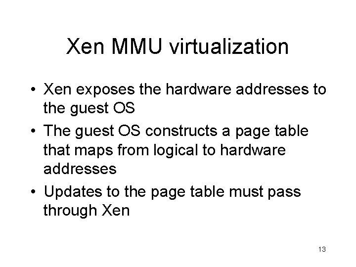 Xen MMU virtualization • Xen exposes the hardware addresses to the guest OS •