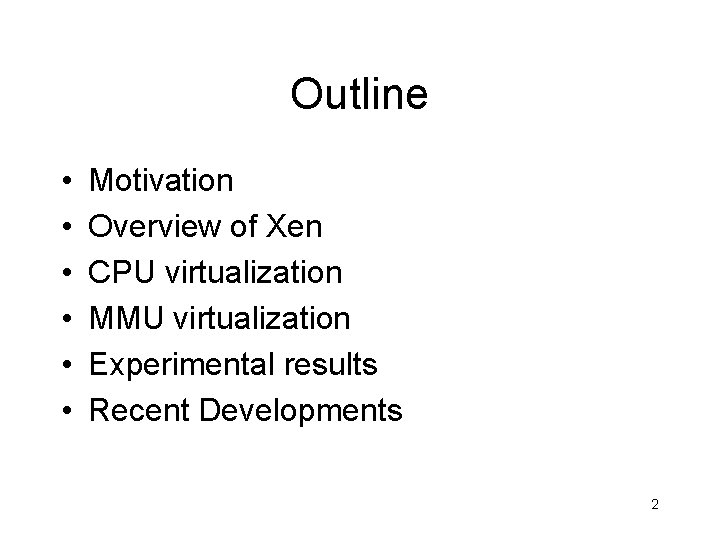 Outline • • • Motivation Overview of Xen CPU virtualization MMU virtualization Experimental results