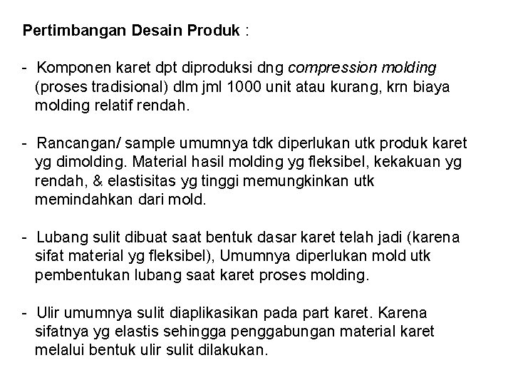 Pertimbangan Desain Produk : - Komponen karet dpt diproduksi dng compression molding (proses tradisional)