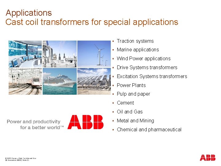 Applications Cast coil transformers for special applications © ABB Group – Only For Internal