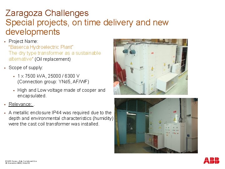 Zaragoza Challenges Special projects, on time delivery and new developments Project Name: “Baserca Hydroelectric