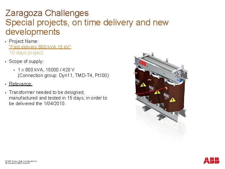 Zaragoza Challenges Special projects, on time delivery and new developments Project Name: “Fast delivery