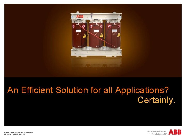 An Efficient Solution for all Applications? Certainly. © ABB Group - Confidential Presentation 30