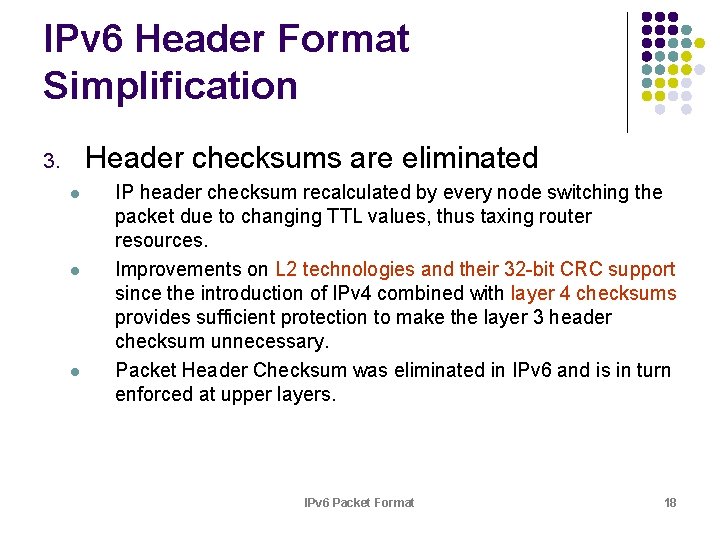 IPv 6 Header Format Simplification Header checksums are eliminated 3. l l l IP