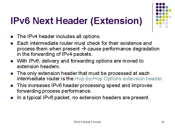 IPv 6 Next Header (Extension) l l l The IPv 4 header includes all