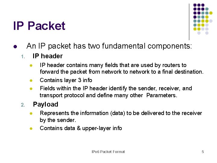 IP Packet An IP packet has two fundamental components: l IP header 1. l