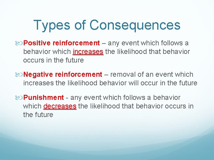 Types of Consequences Positive reinforcement – any event which follows a behavior which increases