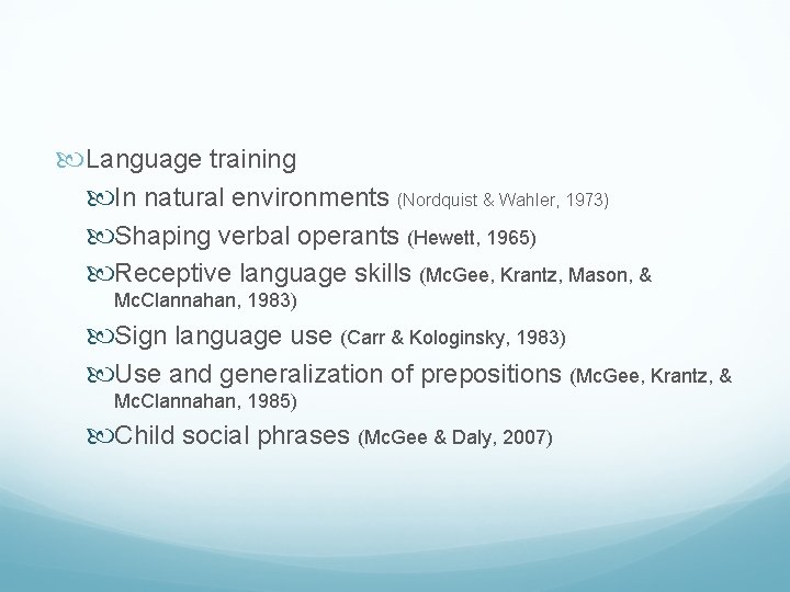  Language training In natural environments (Nordquist & Wahler, 1973) Shaping verbal operants (Hewett,