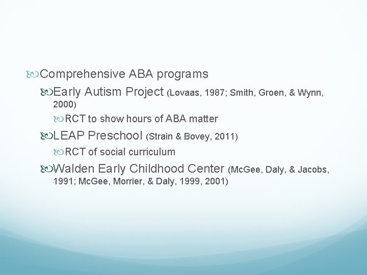  Comprehensive ABA programs Early Autism Project (Lovaas, 1987; Smith, Groen, & Wynn, 2000)