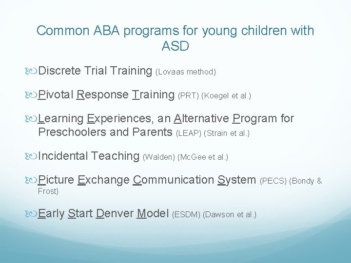 Common ABA programs for young children with ASD Discrete Trial Training (Lovaas method) Pivotal