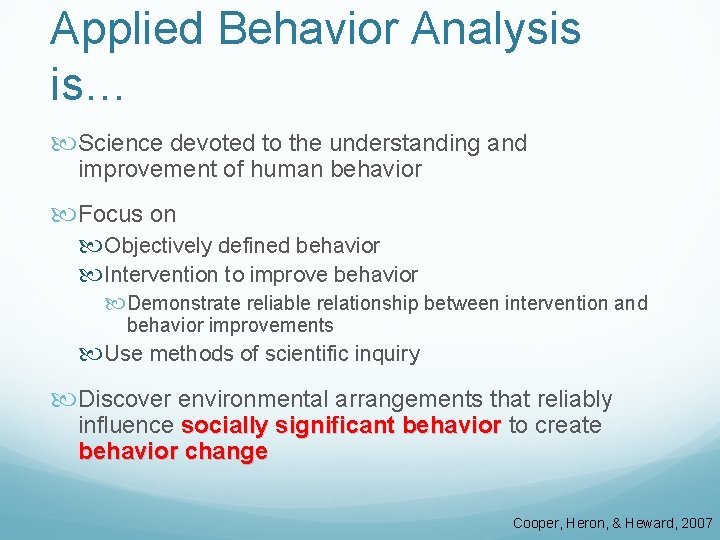 Applied Behavior Analysis is… Science devoted to the understanding and improvement of human behavior