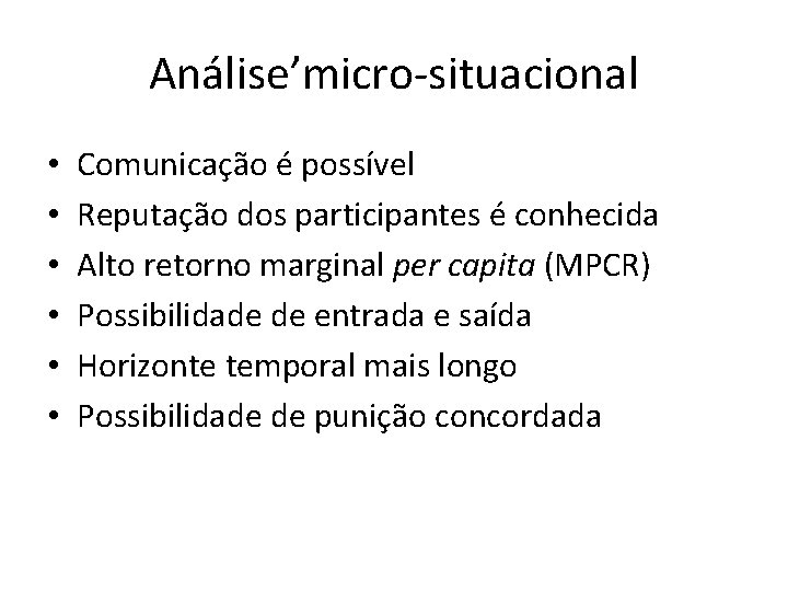 Análise’micro-situacional • • • Comunicação é possível Reputação dos participantes é conhecida Alto retorno