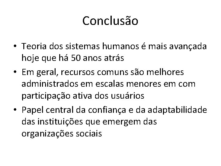 Conclusão • Teoria dos sistemas humanos é mais avançada hoje que há 50 anos