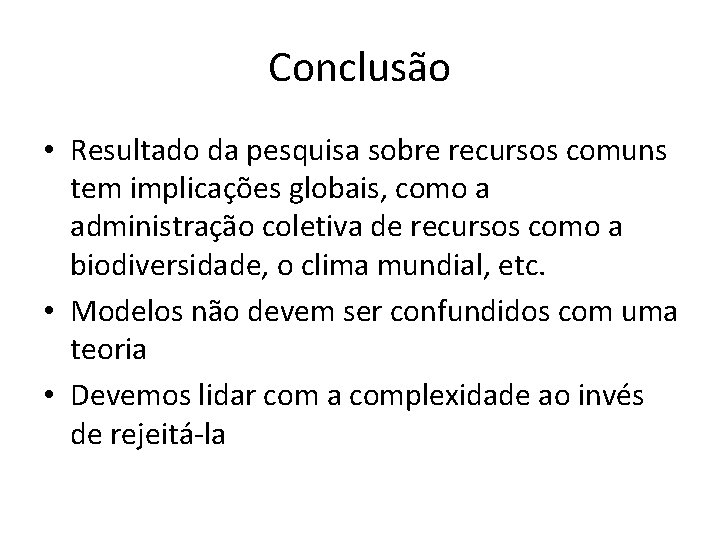 Conclusão • Resultado da pesquisa sobre recursos comuns tem implicações globais, como a administração