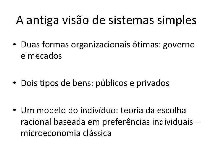 A antiga visão de sistemas simples • Duas formas organizacionais ótimas: governo e mecados