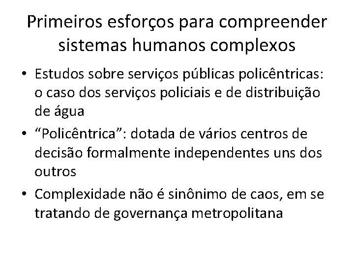 Primeiros esforços para compreender sistemas humanos complexos • Estudos sobre serviços públicas policêntricas: o
