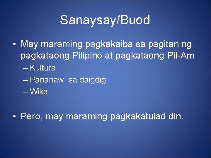 Sanaysay/Buod • May maraming pagkakaiba sa pagitan ng pagkataong Pilipino at pagkataong Pil-Am – Sanaysay/Buod • May maraming pagkakaiba sa pagitan ng pagkataong Pilipino at pagkataong Pil-Am –